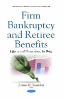 Firm bankruptcy and retiree benefits : effects and protections, in brief /