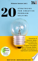 20 creative problem solving strategies : visualize & realize ideas, intelligent creativity techniques, create concepts, be a change maker, shape innovation in upheaval successfully /