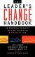 The leaderʼs change handbook : an essential guide to setting direction and taking action /