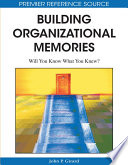Building organizational memories : will you know what you knew? /