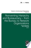 Reinventing hierarchy and bureaucracy : from the bureau to network organizations /