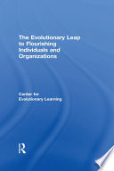 The Evolutionary leap : to flourishing individuals and organizations /