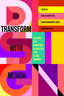 Transform with design : creating new innovation capabilities with design thinking /