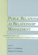 Public relations as relationship management : a relational approach to the study and practice of public relations /