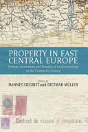 Property in East Central Europe : notions, institutions, and practices of landownership in the twentieth century /
