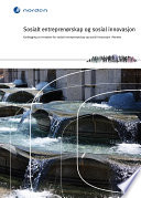 Sosialt entrepren�rskap og sosial innovasjon : Kartlegging av innsatser for sosialt entrepren�rskap og sosial innovasjon i Norden.