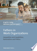 Fathers in work organizations : inequalities and capabilities, rationalities and politics /