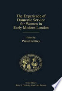 The experience of domestic service for women in early modern London /