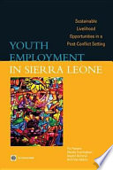 Youth employment in Sierra Leone : sustainable livelihood opportunities in a post-conflict setting /