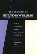 The Challenge of restructuring : North American labor movements respond /