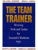 The team trainer : winning tools and tactics for successful workouts /