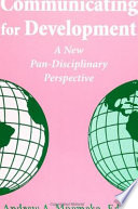 Communicating for development : a new pan-disciplinary perspective /