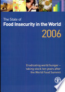 The State of food insecurity in the world, 2006 : eradicating world hunger--taking stock ten years after the World Food Summit /