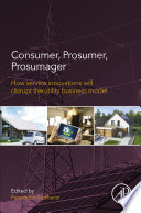 Consumer, prosumer, prosumager : how service innovations will disrupt the utility business model /