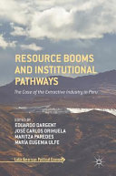 Resource booms and institutional pathways : the case of the extractive industry in Peru /