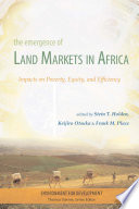The emergence of land markets in Africa : assessing the impacts on poverty, equity, and efficiency /