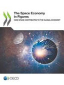 The space economy in figures : how space contributes to the global economy.
