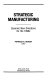 Strategic manufacturing : dynamic new directions for the 1990s /
