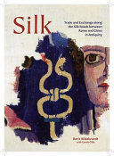 Silk : trade and exchange along the silk roads between Rome and China in antiquity /