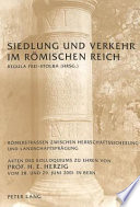 Siedlung und Verkehr im Römischen Reich : Römerstrassen zwischen Herrschaftssicherung und Landschaftsprägung : Akten des Kolloquiums zu Ehren von Prof. H.E. Herzig vom 28. und 29. Juni 2001 in Bern /
