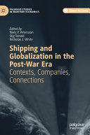 Shipping and globalization in the post-war era : contexts, companies, connections /