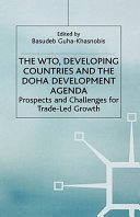 The WTO, developing countries and the Doha development agenda : prospects and challenges for trade-led growth /