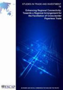 Enhancing regional connectivity : towards a regional arrangement for the facilitation of cross-border paperless trade /