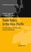 Trade policy in the Asia-Pacific : the role of ideas, interests, and domestic institutions /