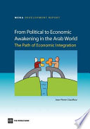 From political to economic awakening in the Arab world : the path of economic integration.