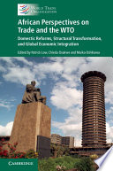 African perspectives on trade and the WTO : domestic reforms, structural transformation and global economic integration /