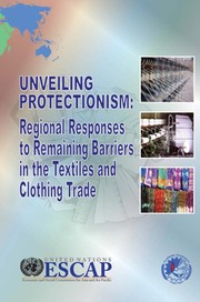 Unveiling protectionism regional responses to remaining barriers in the textiles and clothing trade /