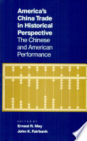 America's China trade in historical perspective : the Chinese and American performance /