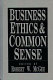 Business ethics & common sense /