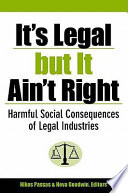 It's legal but it ain't right : harmful social consequences of legal industries /