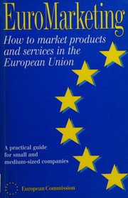 EuroMarketing : how to market products and services in the European Union : a practical guide for small and medium-sized companies.