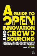 A guide to open innovation and crowdsourcing : expert tips and advice /