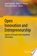 Open innovation and entrepreneurship : impetus of growth and competitive advantages /