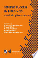Seeking success in e-business : a multidisciplinary approach /