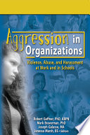 Aggression in organizations : violence, abuse, and harassment at work and in schools /