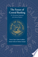 The future of central banking : the tercentenary symposium of the Bank of England /