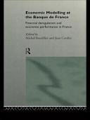 Economic modelling at the Banque de France : financial deregulation and economic performance in France /