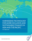 Harnessing technology for more inclusive and sustainable finance in Asia and the Pacific : October, 2018 /