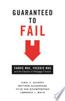 Guaranteed to fail : Fannie Mae, Freddie Mac, and the debacle of mortgage finance /