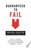 Guaranteed to fail Fannie Mae, Freddie Mac, and the debacle of mortgage finance /