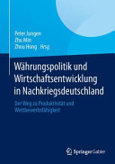 Währungspolitik und Wirtschaftsentwicklung in Nachkriegsdeutschland : der Weg zu Produktivität und Wettbewerbsfähigkeit /