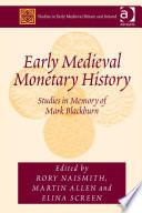 Early medieval monetary history : studies in memory of Mark Blackburn /