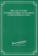 Practical guide to foreign direct investment in the European Union : Austria, Belgium, Britain, Denmark, Finland, France, Germany, Greece, Ireland, Italy, Luxembourg, Netherlands, Portugal, Spain, Sweden.