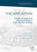 The war within : private interests and the fiscal state in early-modern Europe /