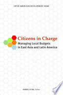 Citizens in charge : managing local budgets in East Asia and Latin America /