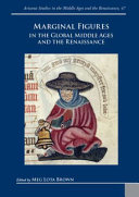 Marginal figures in the global Middle Ages and the Renaissance /